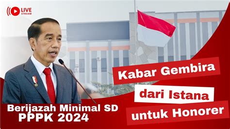 Kabar Gembira Dari Istana Untuk Honorer Berijazah Minimal SD PPPK 2024