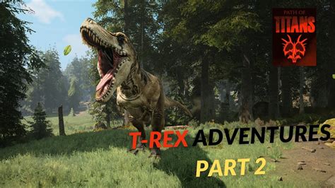 Path Of Titans T Rex Adventures Part Youtube