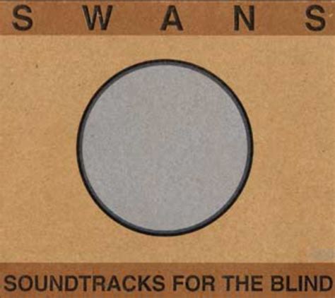 Swans Album Soundtracks For The Blind To Get First Vinyl Release