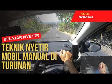 Teknik Nyetir Di Jalan Turun Pakai Mobil Manual YouTube