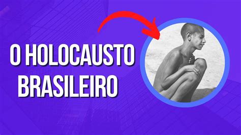 CONHEÇA UM RESUMO DO HOLOCAUSTO BRASILEIRO YouTube