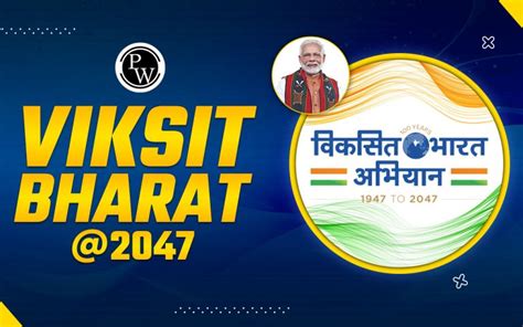 Viksit Bharat 2047, Vision, Significance, And Key Aspects