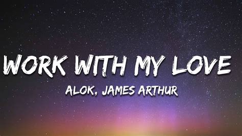 Alok James Arthur Work With My Love Lyrics YouTube