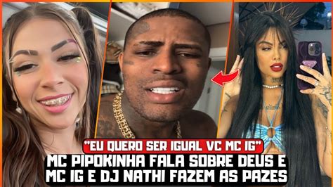 MC PIPOKINHA FALA SOBRE DEUS E MC IG E DJ NATHY FAZEM AS PAZES APOS