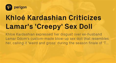 Khloé Kardashian Criticizes Lamar s Creepy Sex Doll Perigon