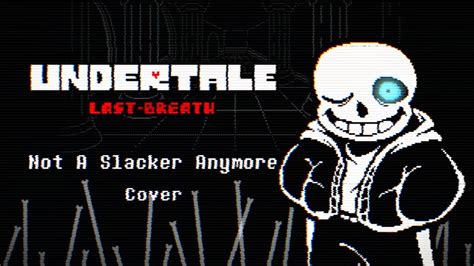 Undertale Last Breath Not A Slacker Anymore Cover Animated