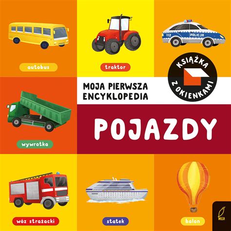 Pojazdy Moja Pierwsza Encyklopedia Ksi Ka Z Okienkami Opracowanie