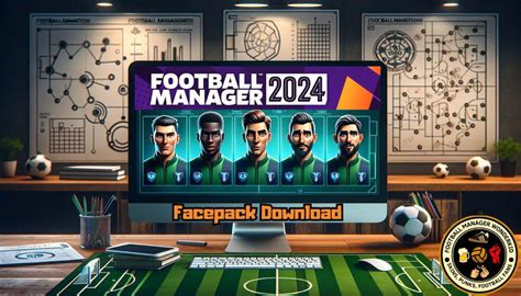 Live Up Your Game With Best Fm Facepack Football Manager 24