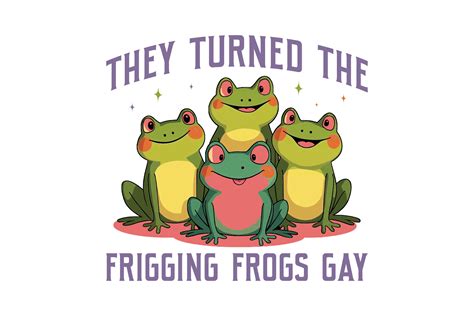 They Turned The Frigging Frogs Gay Svg Graphic By POD T Shirt Kings Creative Fabrica