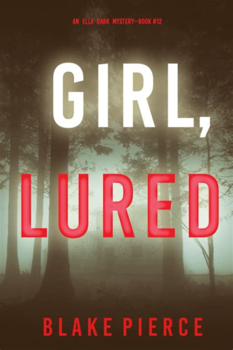 Girl Lured An Ella Dark Fbi Suspense Thrillerbook Pierce Blake