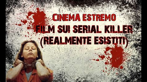 CINEMA ESTREMO FILM SUI SERIAL KILLER Realmente Esistiti YouTube