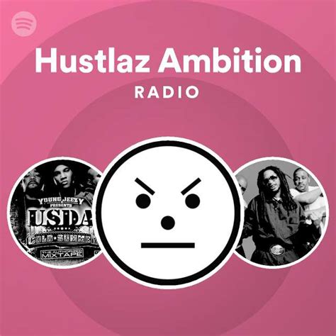 Hustlaz Ambition Radio Playlist By Spotify Spotify