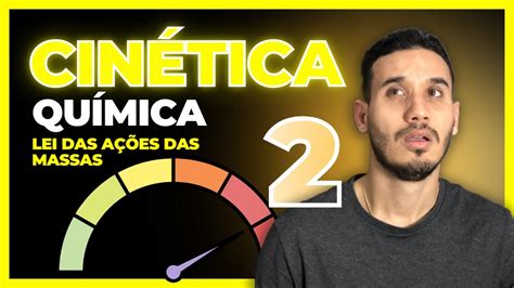 CinÉtica QuÍmica Lei Das Massas Parte 2 Youtube