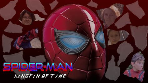 Spider Man The Kingpin Of Time Official Fan Film A Marvel Fan Film A Spider Man Fan Film