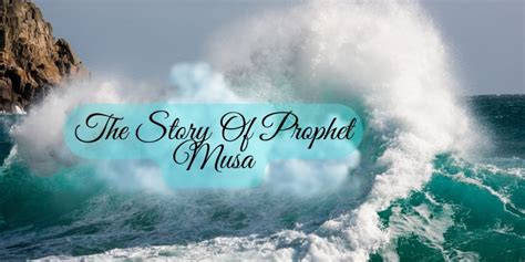 The Story Of Prophet Musa Concerning The Quran Lessons For Life