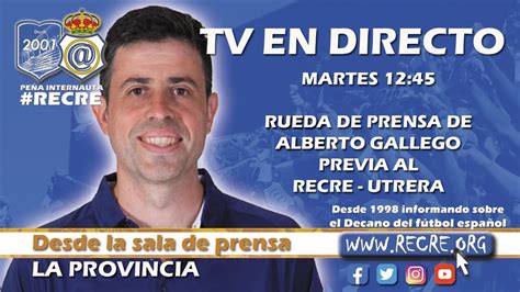 En Directo Rueda De Prensa De Alberto Gallego Previa Al Recre Utrera