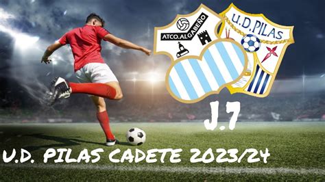 ATLETICO ALGABEÑO VS U D PILAS CADETE 223 24 JORNADA 7 YouTube