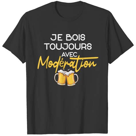 Je Bois Toujours Avec Modération Bière Humour T Shirt Vendu Par Isaac