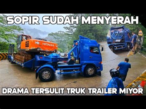 Drama Tersulit Truk Trailer Miyor Muatan Excavator Sopir Dibikin