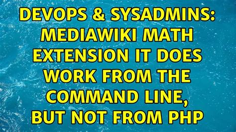 DevOps SysAdmins Mediawiki Math Extension It Does Work From The