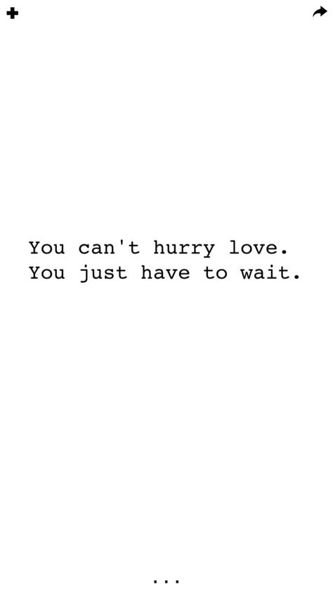 The Words You Can T Hurry Love You Just Have To Wait