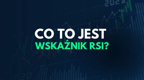 Wska Nik Rsi Co To Jest I Jak Dzia A Forexo Pl