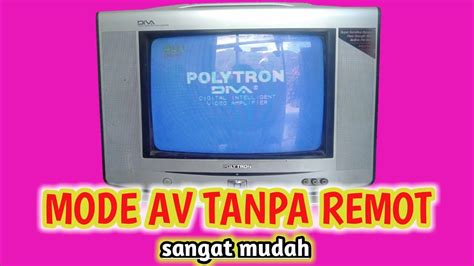 MASUK MODE AV DI TV POLYTRON TABUNG TANPA REMOT 2 YouTube