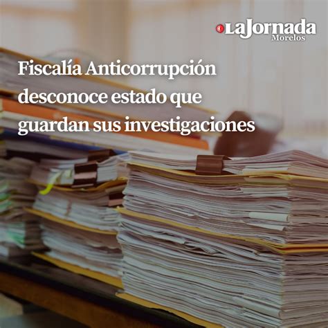 Fiscalía Anticorrupción Desconoce Estado Que Guardan Sus