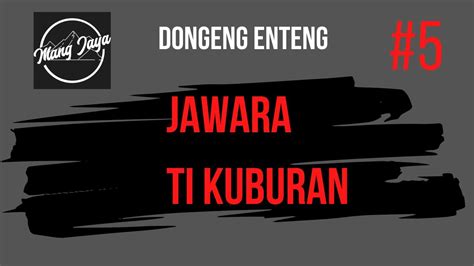 Dongeng Sunda Jawara Ti Kuburan Bagian 5 Dongeng Enteng Mang Jaya