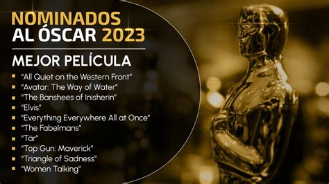 Oscar 2023 Lista Completa De Nominados A Los Premios De La Academia