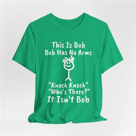 This Is Bob Bob Has No Arms Knock Knock Who Is It It Isn T Bob T Shirt