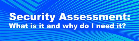 Security Assessment What Is It And Why Do I Need It