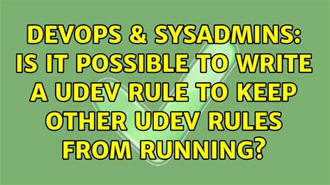 DevOps SysAdmins Is It Possible To Write A Udev Rule To Keep Other