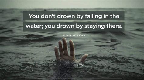 You Dont Drown By Falling In The Water You Drown By Staying There