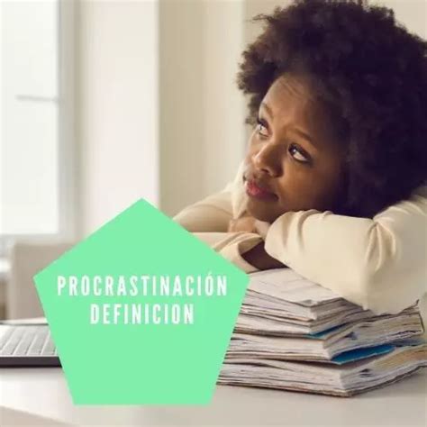 Procrastinaci N Definicion Te Diremos Todo