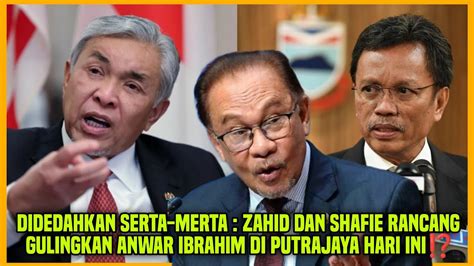 Didedahkan Serta Merta Zahid Dan Shafie Rancang Gulingkan Anwar