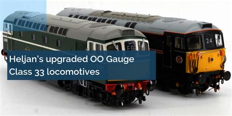 Heljan’s Upgraded Oo Gauge Class 33 Locomotives