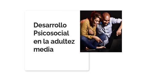 Desarrollo Psicosocial En La Adultez Media