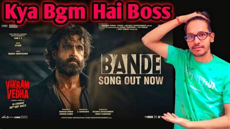 Bande Song Review And Reaction Bande Song Vikram Vedha Bande Song