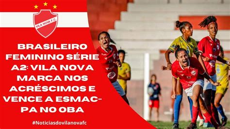 Brasileiro Feminino S Rie A Vila Nova Marca Nos Acr Scimos E Vence A