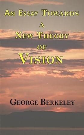 An Essay Towards A New Theory Of Vision Berkeley George