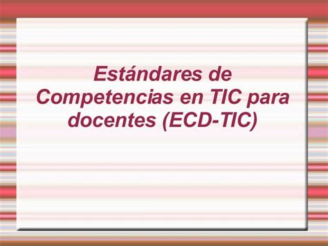 Estandares De Competencias En Tic Para Docentes Presentacio