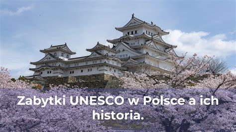 Zabytki Unesco W Polsce A Ich Historia Parafiajana Pl