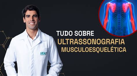 Tudo O Que Voc Precisa Saber De Ultrassonografia Musculoesquel Tica