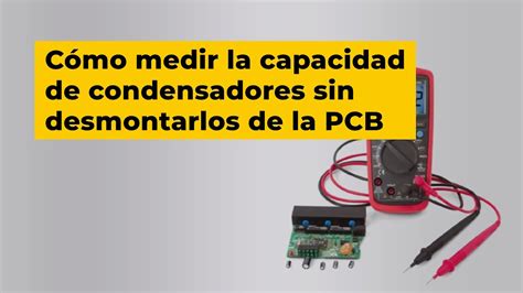 Cómo medir la capacidad de condensadores sin desmontarlos de la PCB