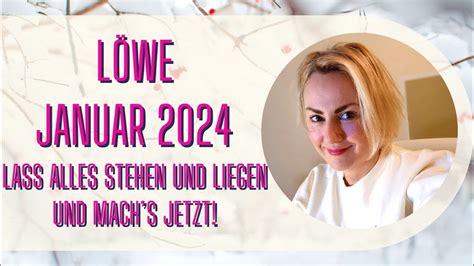 Löwe Januar 2024 Lass alles stehen und liegen und mach s jetzt YouTube