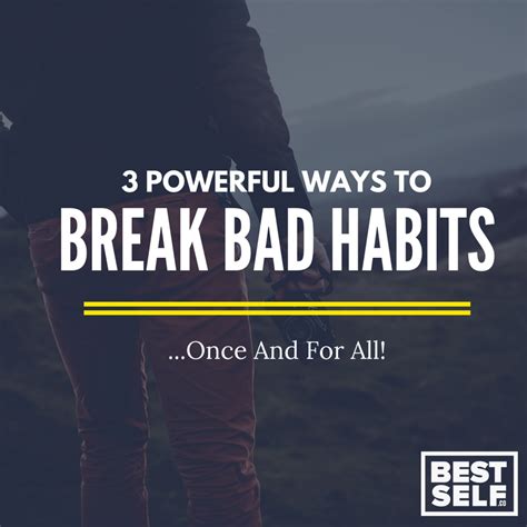 How To Break Bad Habits In 3 Powerful Ways BestSelf Blog Break Bad