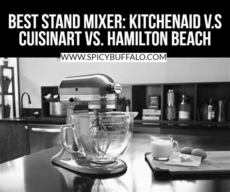 Best Stand Mixer Kitchenaid V S Cuisinart Vs Hamilton Beach Spicy