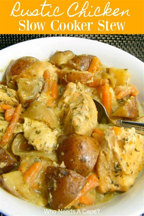 Rustic Chicken Slow Cooker Stew Who Needs A Cape