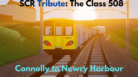 SCR Tribute Class 508 Connolly To Newry Harbour YouTube